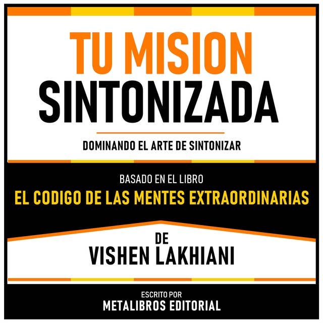 Tu Mision Sintonizada - Basado En El Libro El Codigo De Las Mentes Extraordinarias De Vishen Lakhiani: Dominando El Arte De Sintonizar