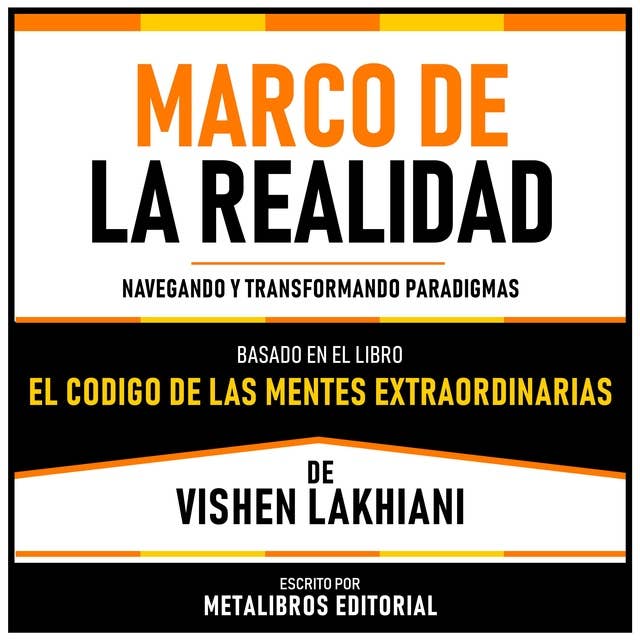 Marco De La Realidad - Basado En El Libro El Codigo De Las Mentes Extraordinarias De Vishen Lakhiani: Navegando Y Transformando Paradigmas