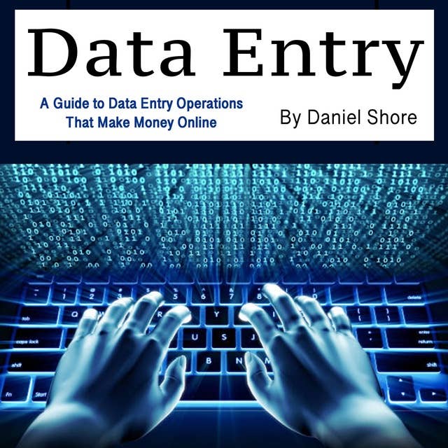 Data Entry: A Guide to Data Entry Operations That Make Money Online