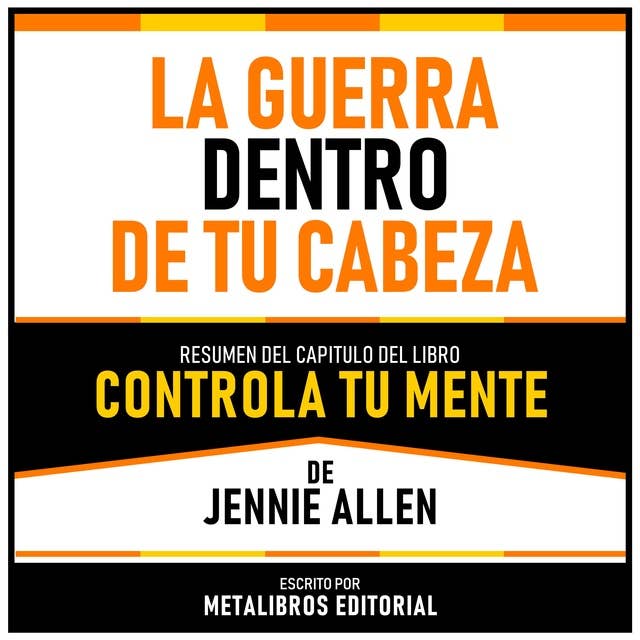 La Guerra Dentro De Tu Cabeza - Resumen Del Capitulo Del Libro Controla Tu Mente De Jennie Allen 