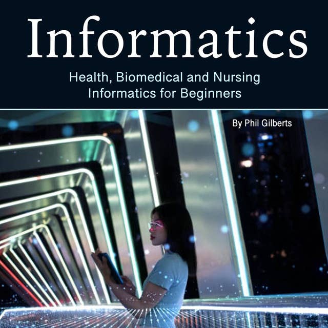 Informatics: Health, Biomedical and Nursing Informatics for Beginners