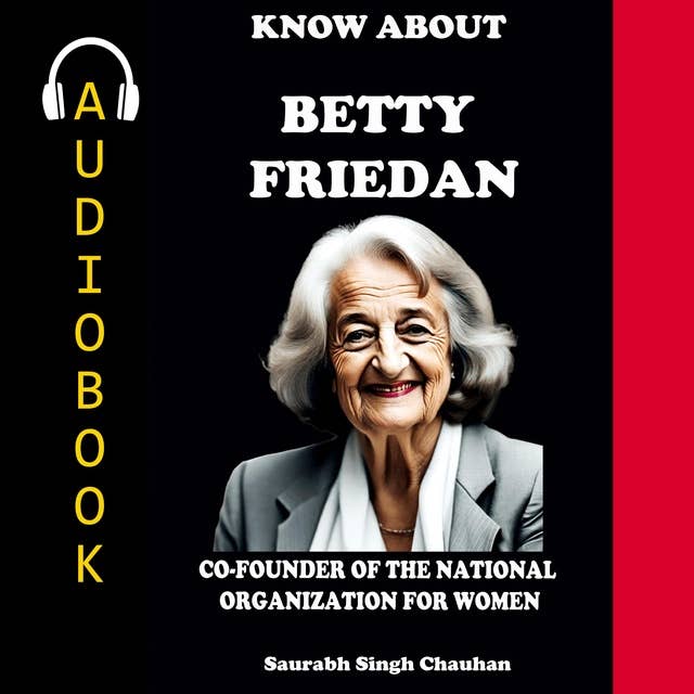 Know About "Betty Friedan": Co-Founder Of The National Organization For Women.