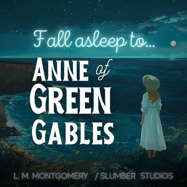 Fall Asleep to Anne of Green Gables: A soothing reading for relaxation and sleep