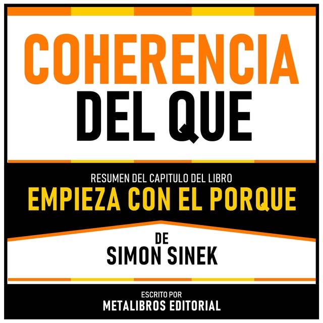 Coherencia Del Que - Resumen Del Capitulo Del Libro Empieza Con El Porque De Simon Sinek