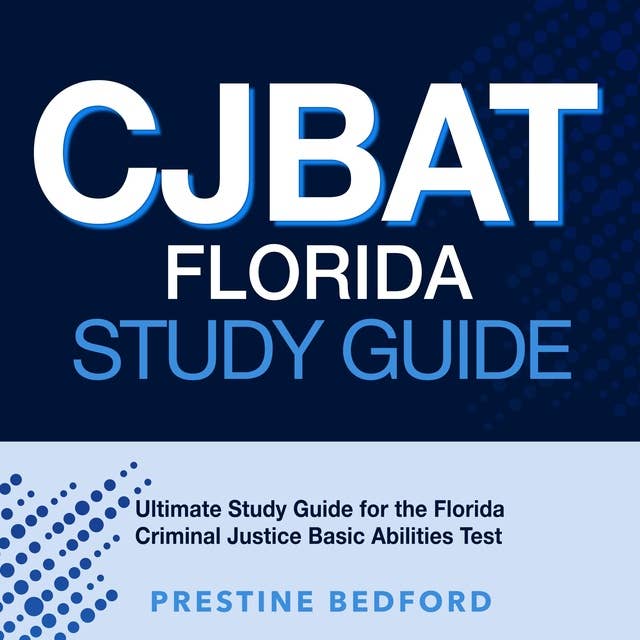 CJBAT Florida Study Guide: Unlocking Success for the Florida Criminal Justice Basic Abilities Test: Your Comprehensive Guide With 200+ In-depth Q&A | Assuring Your First-Attempt Triumph!