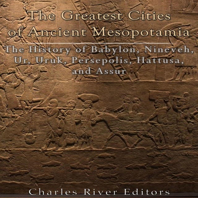 The Greatest Cities of Ancient Mesopotamia - Audiobook - Charles River ...