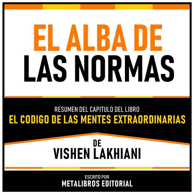 El Alba De Las Normas - Resumen Del Capitulo Del Libro El Codigo De Las Mentes Extraordinarias De Vishen Lakhiani