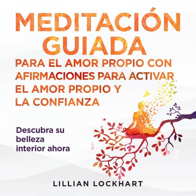 Meditación guiada para el amor propio y afirmaciones para activar el amor propio y la confianza.: Descubra su belleza interior ahora (Spanish Edition) 