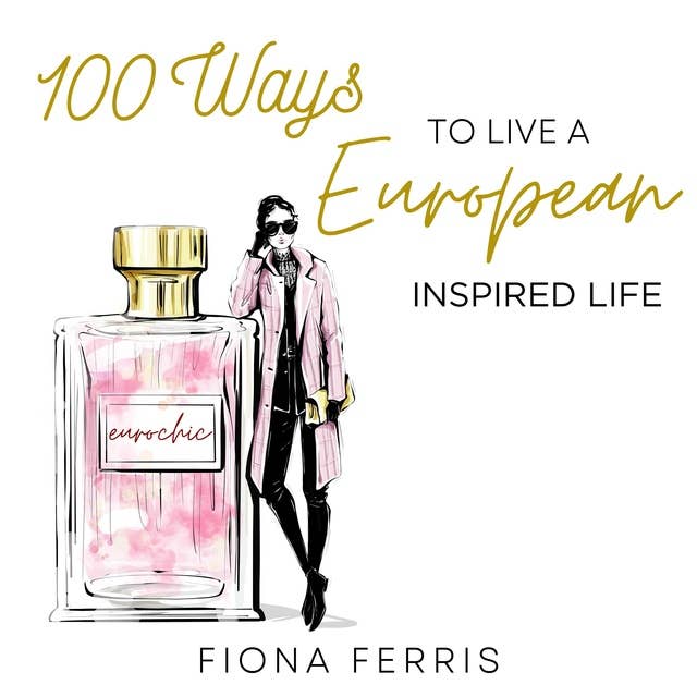 100 Ways to Live a European Inspired Life