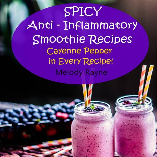 Spicy Anti - Inflammatory Smoothie Recipes - Cayenne Pepper in Every Recipe