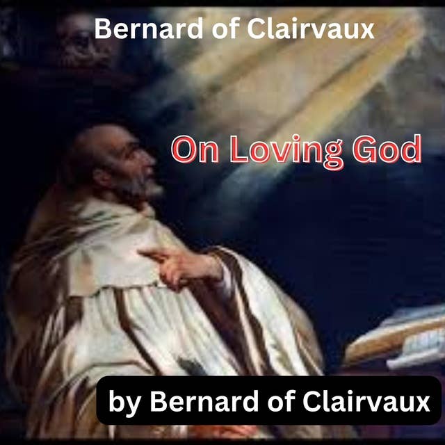 Bernard of Clairvaux.: On Loving God