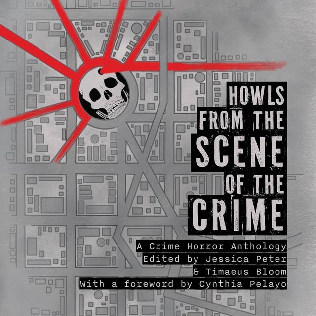 Howls from the Scene of the Crime: A Crime Horror Anthology
