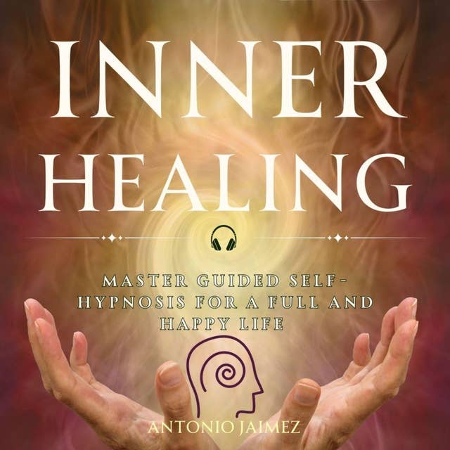 Inner Healing: The Secret of Self-Hypnosis for Integral Well-being
