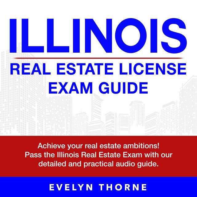 Illinois Real Estate Exam Guide: Ace Your Illinois Real Estate Exam on Your First Attempt | 200+ Practice Questions | Realistic Scenarios and Detailed Answer Explanations