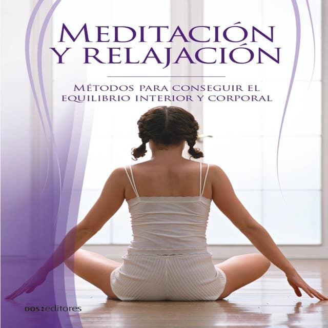 Meditación y relajación: Métodos para conseguir el equilibrio interior y corporal