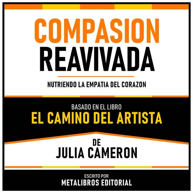 Compasion Reavivada - Basado En El Libro El Camino Del Artista De Julia Cameron: Nutriendo La Empatia Del Corazon