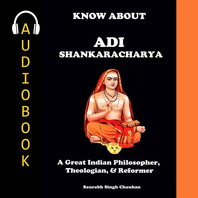 KNOW ABOUT "Adi Shankaracharya": A Great Indian Philosopher, Theologian, & Reformer.