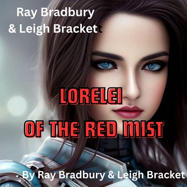 Ray Bradbury & Leigh Brackett: LORELEI OF THE RED MIST: He died—and then awakened in a new body. He found himself a powerful, rich man. He took pleasure in his turn of good luck ... but his new body was hated by all on this strange planet