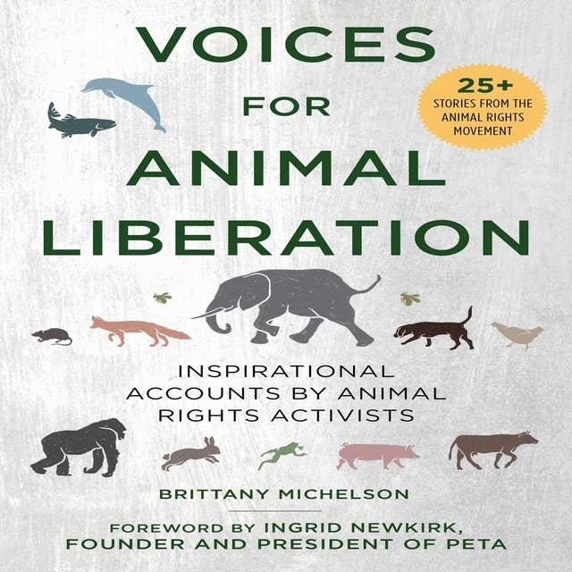Voices for Animal Liberation: Inspirational Accounts from Animal Rights Activists