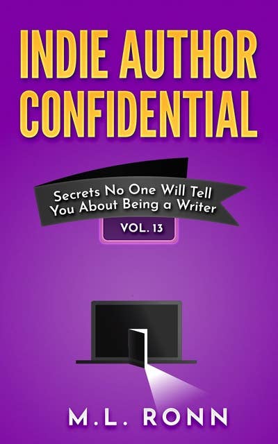 Indie Author Confidential 13: Secrets No One Will Tell About Being a Writer