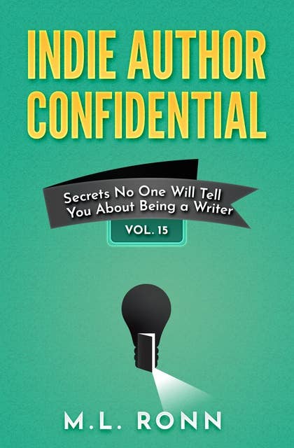 Indie Author Confidential 15: Secrets No One Will Tell You About Being a Writer
