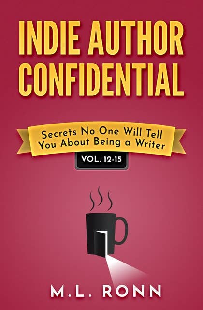 Indie Author Confidential 12-15: Secrets No One Will Tell You About Being a Writer