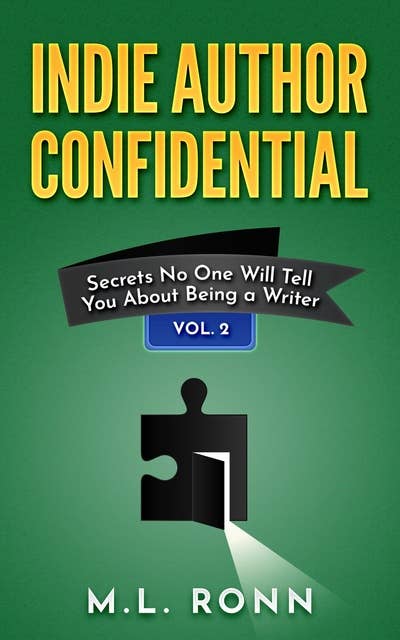 Indie Author Confidential 2: Secrets No One Will Tell You About Being a Writer