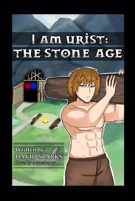 I Am Urist: Book 1: The Stone Age