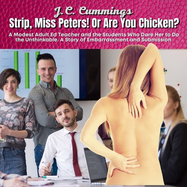 Strip, Miss Peters! Or Are You Chicken? A Modest Adult Ed Teacher and the Students Who Dare Her to Do the Unthinkable--A Story of Embarrassment and Submission