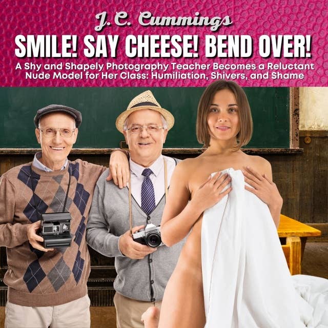 Smile! Say Cheese! Bend Over! A Shy and Shapely Photography Teacher Becomes a Reluctant Nude Model for Her Class: Humiliation, Shivers, and Shame