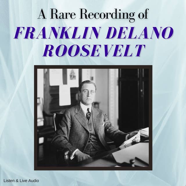 A Rare Recording of Franklin Delano Roosevelt