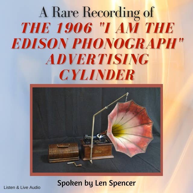 A Rare Recording of the 1906 "I Am The Edison Phonograph" Advertising Cylinder