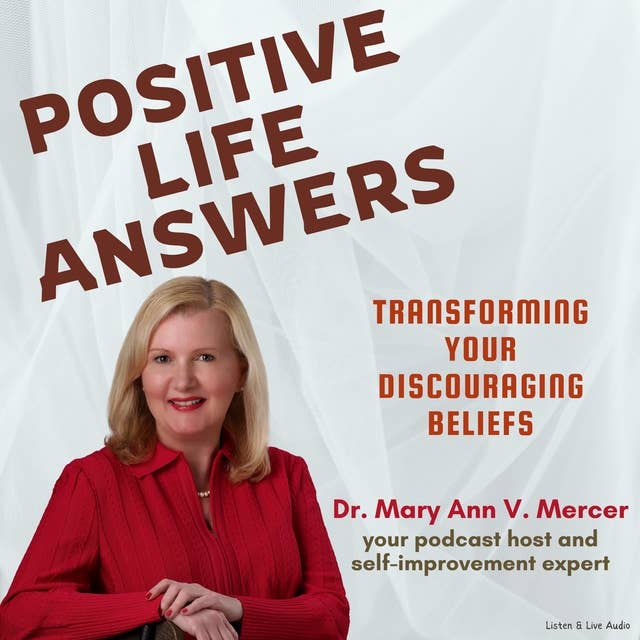 Positive Life Answers: Transforming Your Discouraging Beliefs