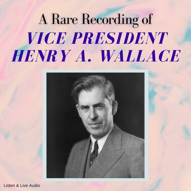 A Rare Recording of Vice President Henry A. Wallace