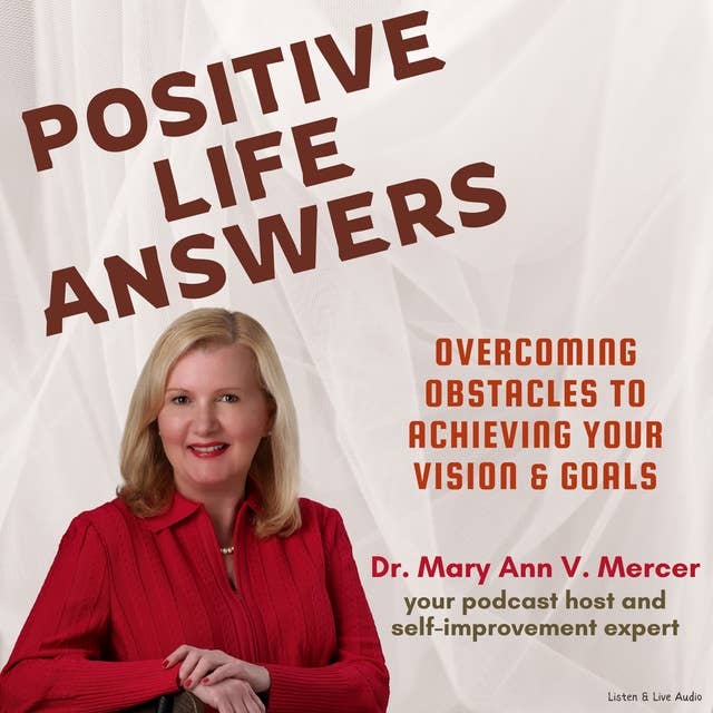 Positive Life Answers: Overcoming Obstacles to Achieving Your Vision & Goals