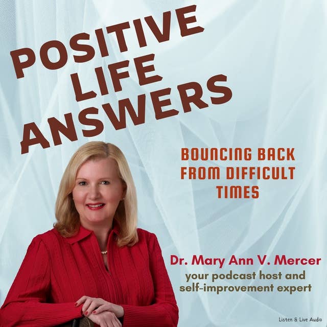 Positive Life Answers: Bouncing Back from Difficult Times