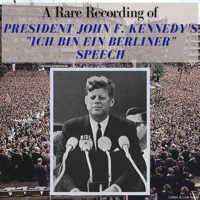 A Rare Recording of President John F. Kennedy’s "Ich Bin Ein Berliner" Speech
