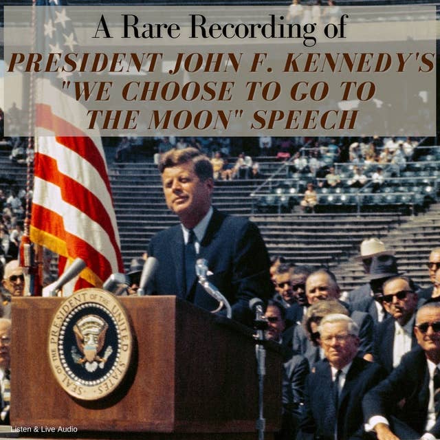 A Rare Recording of President John F. Kennedy’s "We Choose To Go To The Moon" Speech