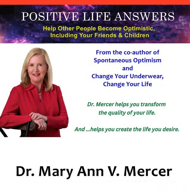 Positive Life Answers: Help Other People Become Optimistic, Including Your Friends & Children