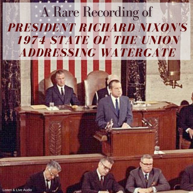A Rare Recording of President Richard Nixon’s 1974 State of the Union Addressing Watergate