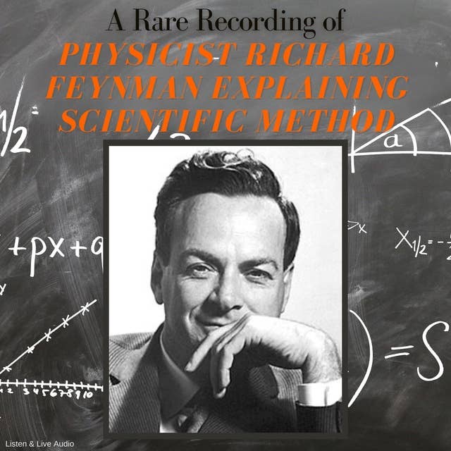 A Rare Recording of Physicist Richard Feynman Explaining Scientific Method by Richard Feynman