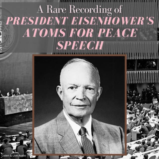 A Rare Recording of President Eisenhower's Atoms For Peace Speech
