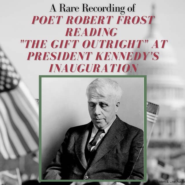 A Rare Recording of Poet Robert Frost Reading "The Gift Outright" at President Kennedy's Inauguration