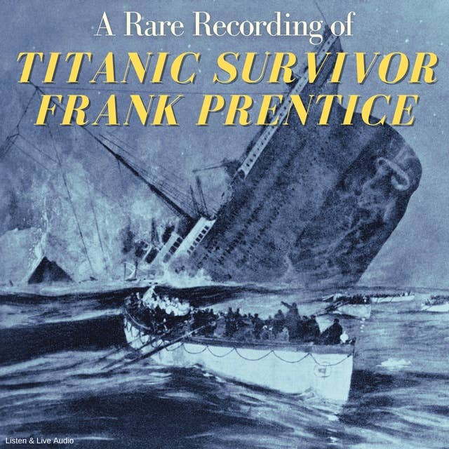 A Rare Recording of Titanic Survivor Frank Prentice