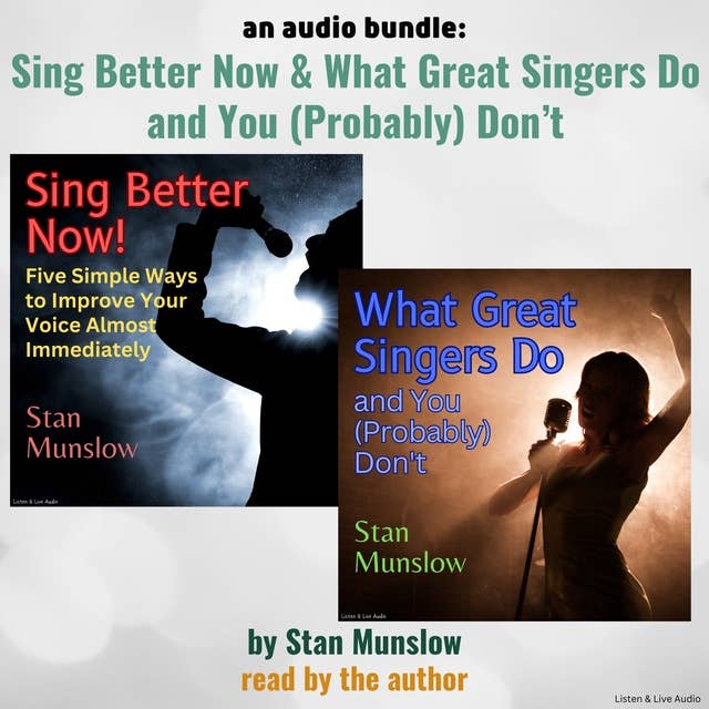 An Audio Bundle: Sing Better Now & What Great Singers Do and You (Probably) Don't