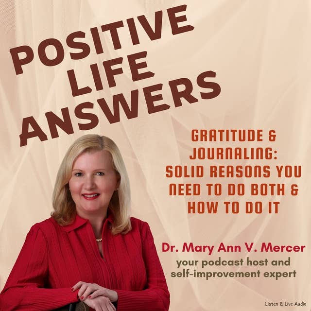 Positive Life Answers: Gratitude & Journaling - Solid Reasons You Need To Do Both & How To Do It