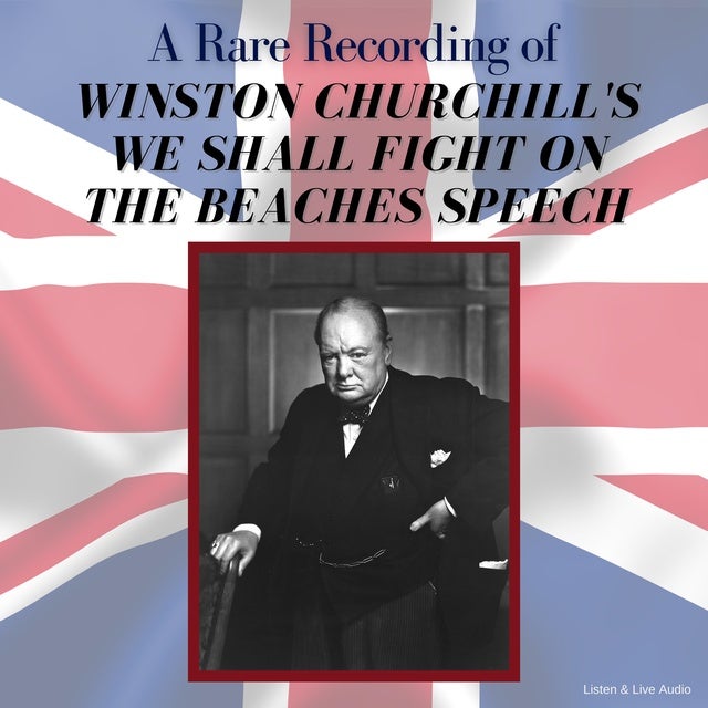 A Rare Recording Of Winston Churchill's We Shall Fight On The Beaches ...