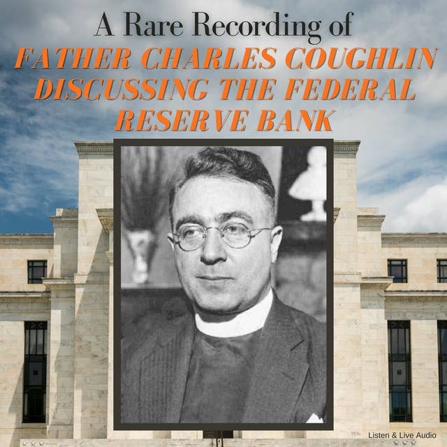 A Rare Recording of Father Charles Coughlin Discussing The Federal Reserve Bank