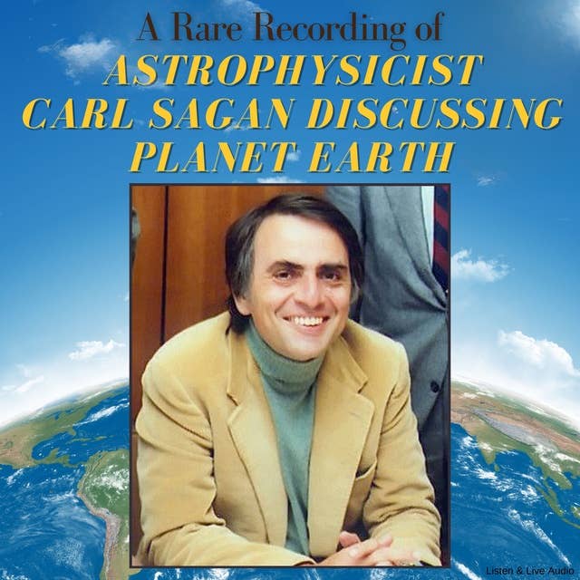 A Rare Recording of Astrophysicist Carl Sagan Discussing Planet Earth