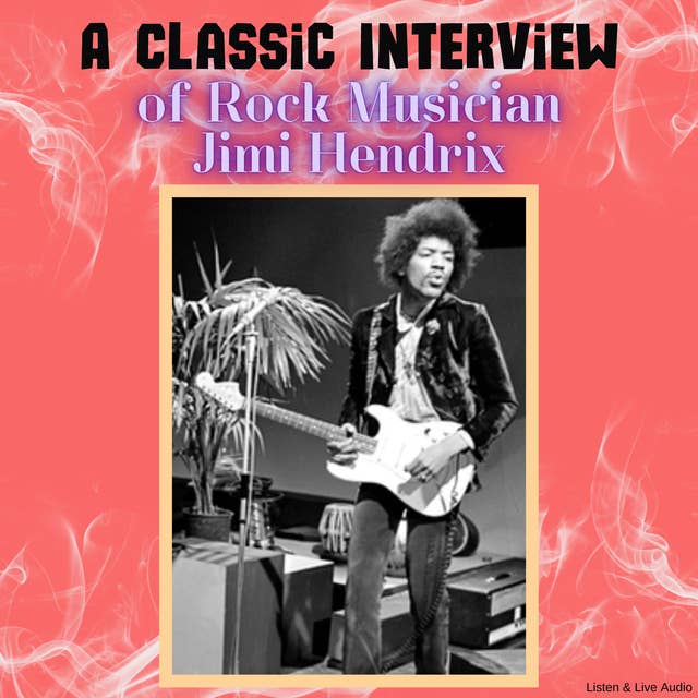 A Classic Interview of Rock Musician Jimi Hendrix